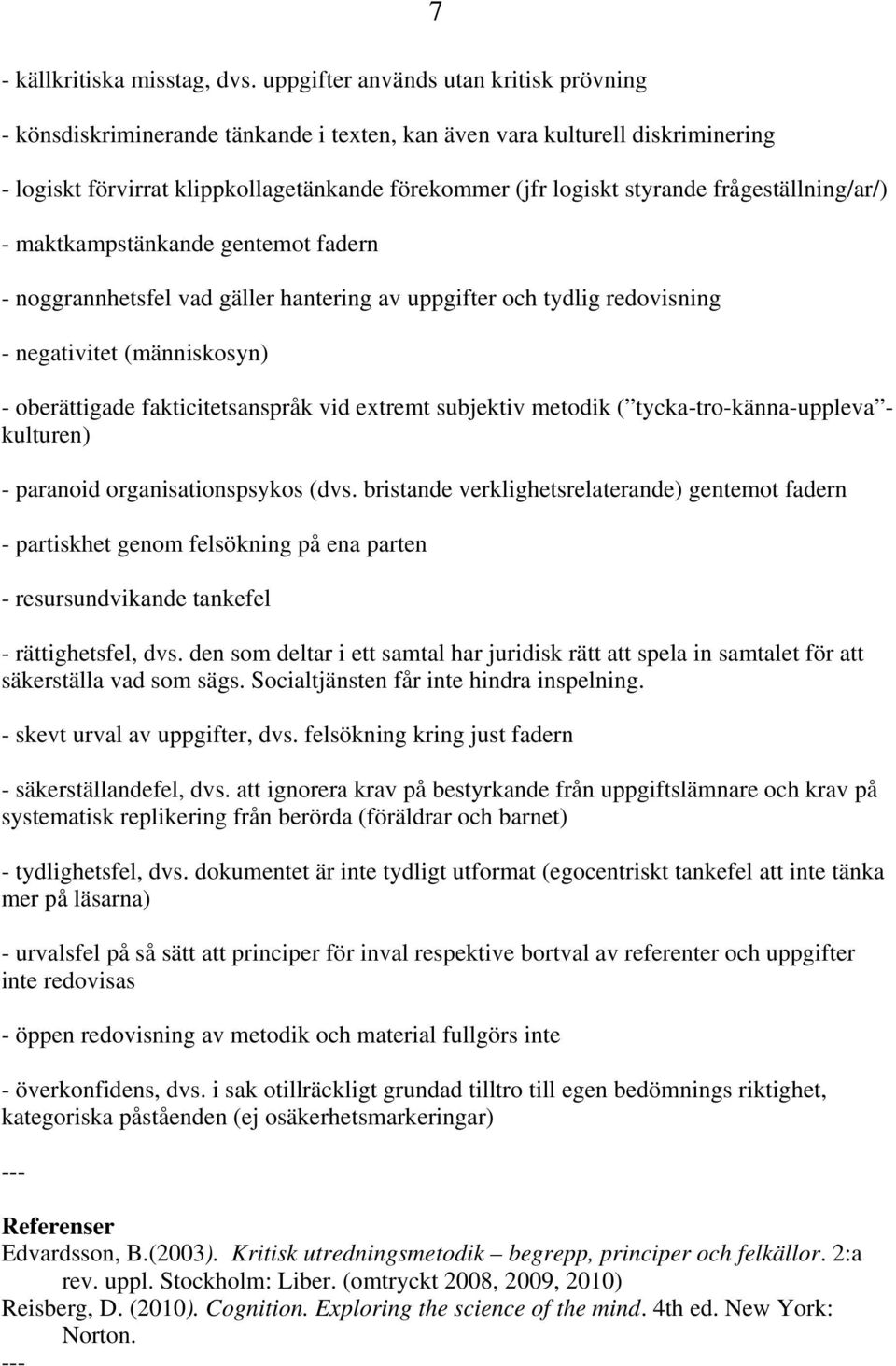 frågeställning/ar/) - maktkampstänkande gentemot fadern - noggrannhetsfel vad gäller hantering av uppgifter och tydlig redovisning - negativitet (människosyn) - oberättigade fakticitetsanspråk vid