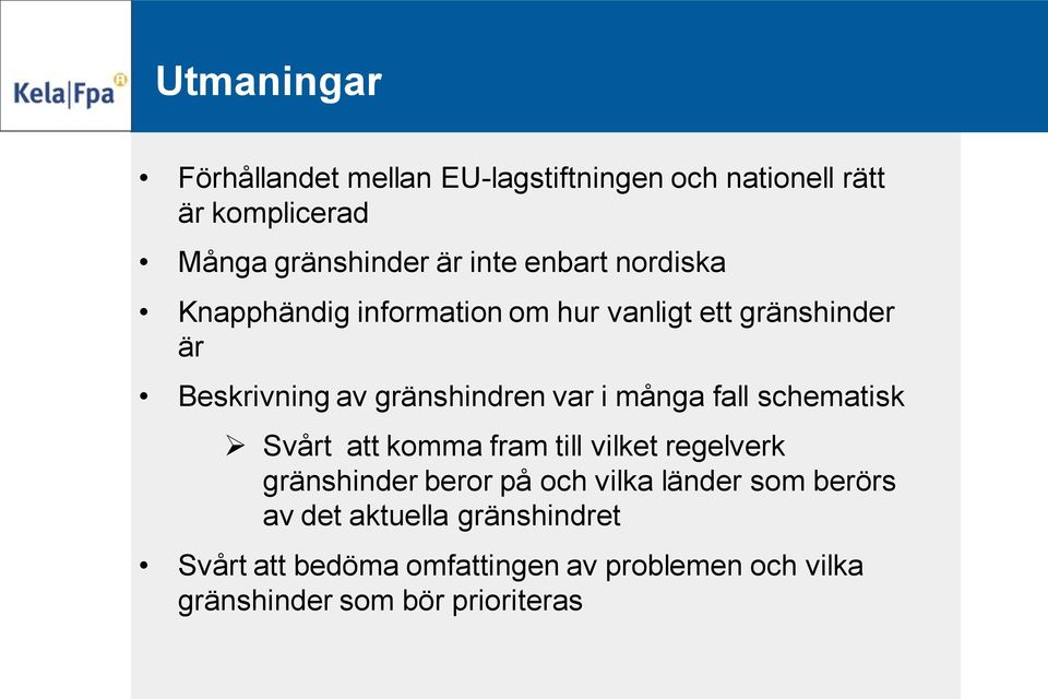 många fall schematisk Svårt att komma fram till vilket regelverk gränshinder beror på och vilka länder som