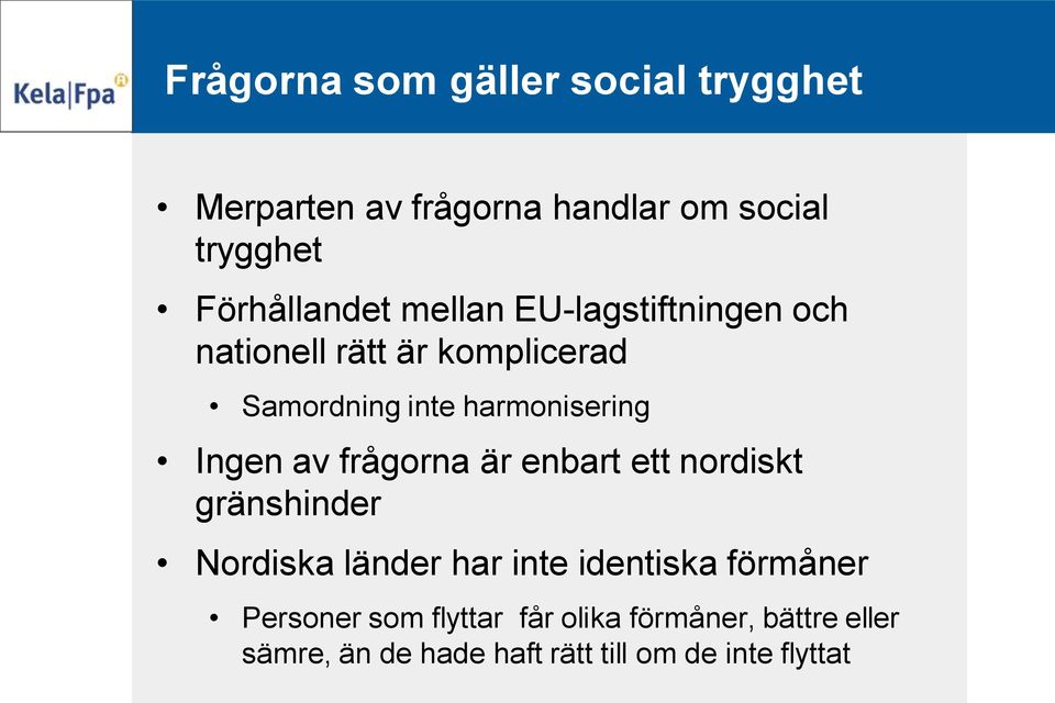 frågorna är enbart ett nordiskt gränshinder Nordiska länder har inte identiska förmåner Personer