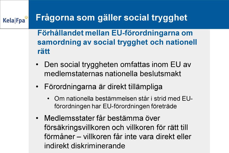 tillämpliga Om nationella bestämmelsen står i strid med EUförordningen har EU-förordningen företräde Medlemsstater får