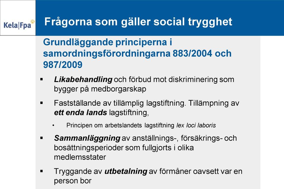 Tillämpning av ett enda lands lagstiftning, Principen om arbetslandets lagstiftning lex loci laboris Sammanläggning av