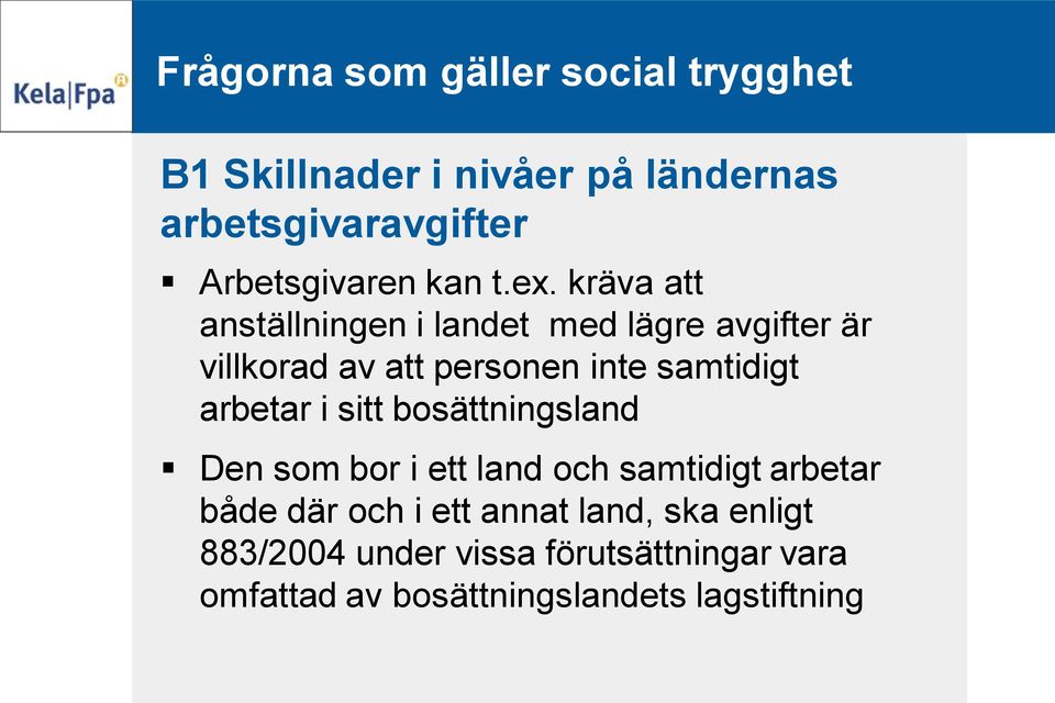 kräva att anställningen i landet med lägre avgifter är villkorad av att personen inte samtidigt arbetar