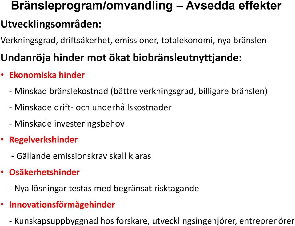 Minskade drift- och underhållskostnader - Minskade investeringsbehov Regelverkshinder - Gällande emissionskrav skall klaras