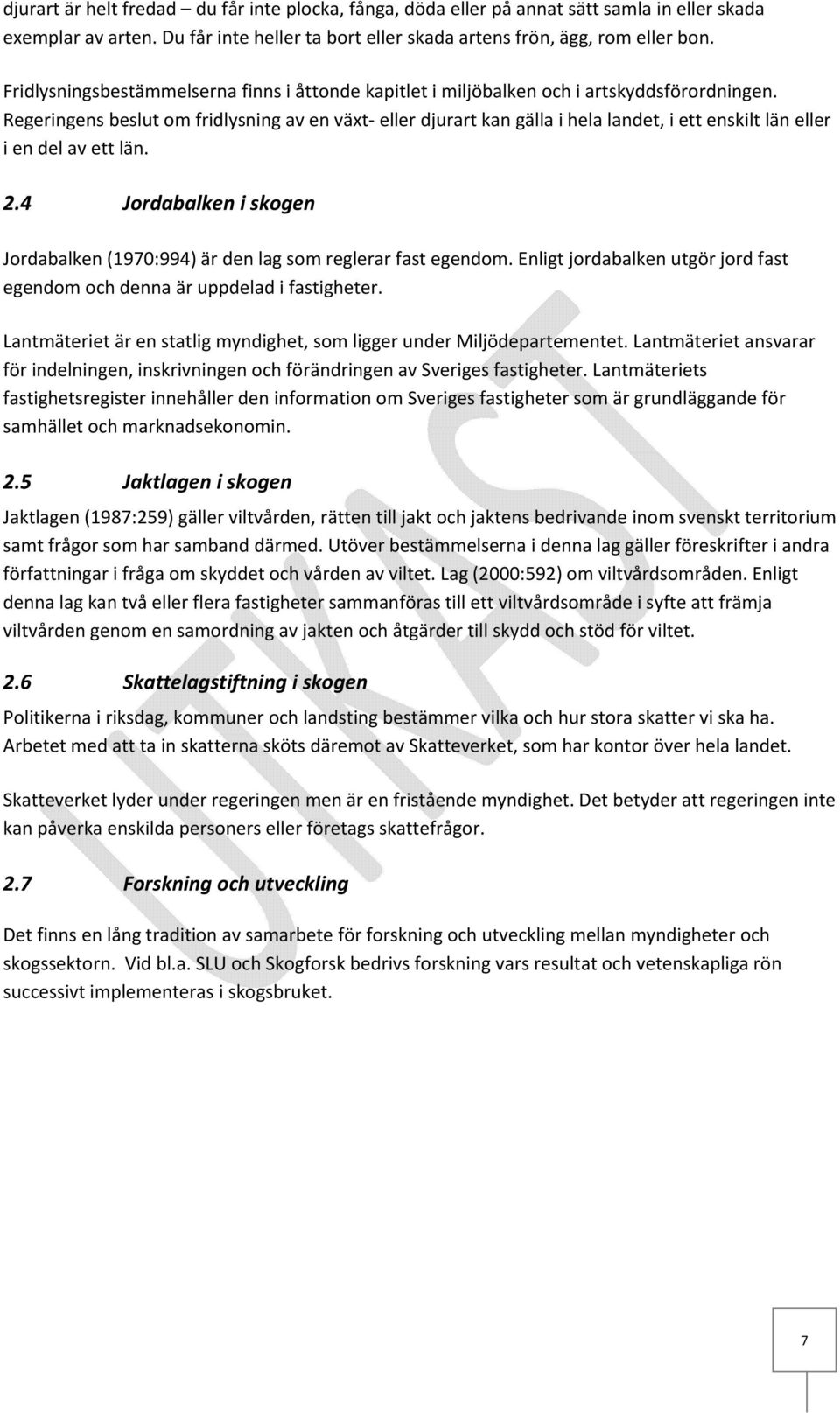 Regeringens beslut om fridlysning av en växt eller djurart kan gälla i hela landet, i ett enskilt län eller i en del av ett län. 2.