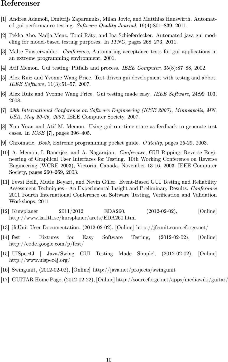 Conference, Automating acceptance tests for gui applications in an extreme programming environment, 2001. [4] Atif Memon. Gui testing: Pitfalls and process. IEEE Computer, 35(8):8788, 2002.