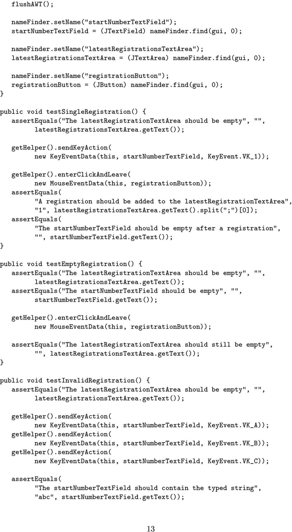 find(gui, 0); public void testsingleregistration() { "The latestregistrationtextarea should be empty", "", latestregistrationstextarea.gettext()); gethelper().
