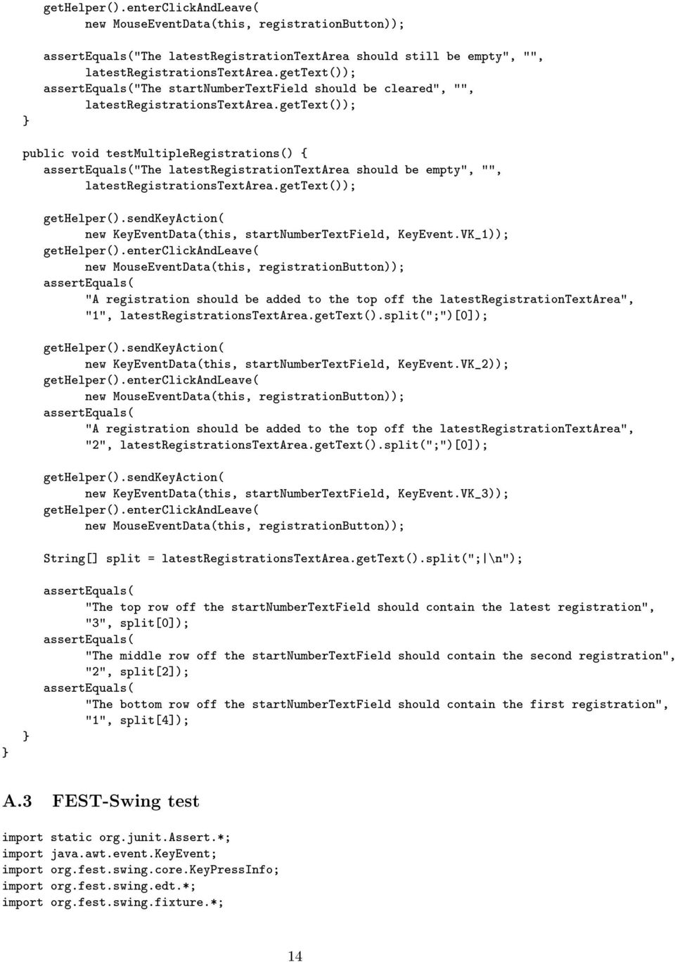 gettext()); public void testmultipleregistrations() { "The latestregistrationtextarea should be empty", "", latestregistrationstextarea.gettext()); gethelper().