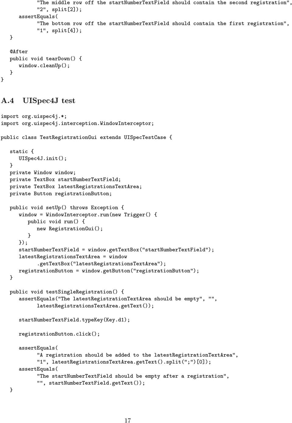 windowinterceptor; public class TestRegistrationGui extends UISpecTestCase { static { UISpec4J.