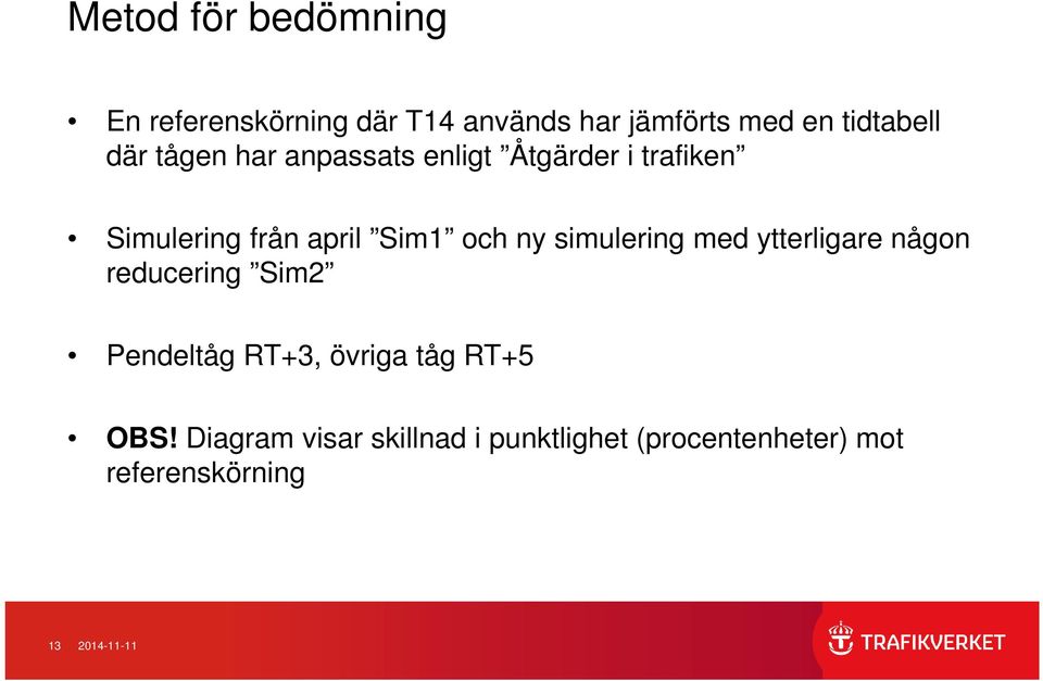 simulering med ytterligare någon reducering Sim2 Pendeltåg RT+3, övriga tåg RT+5 OBS!