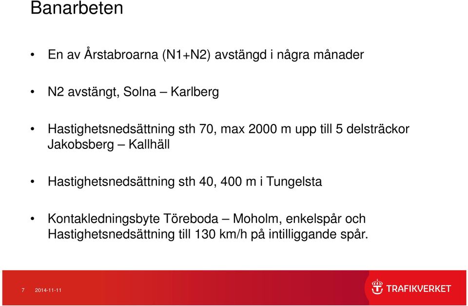 Kallhäll Hastighetsnedsättning sth 4, 4 m i Tungelsta Kontakledningsbyte Töreboda