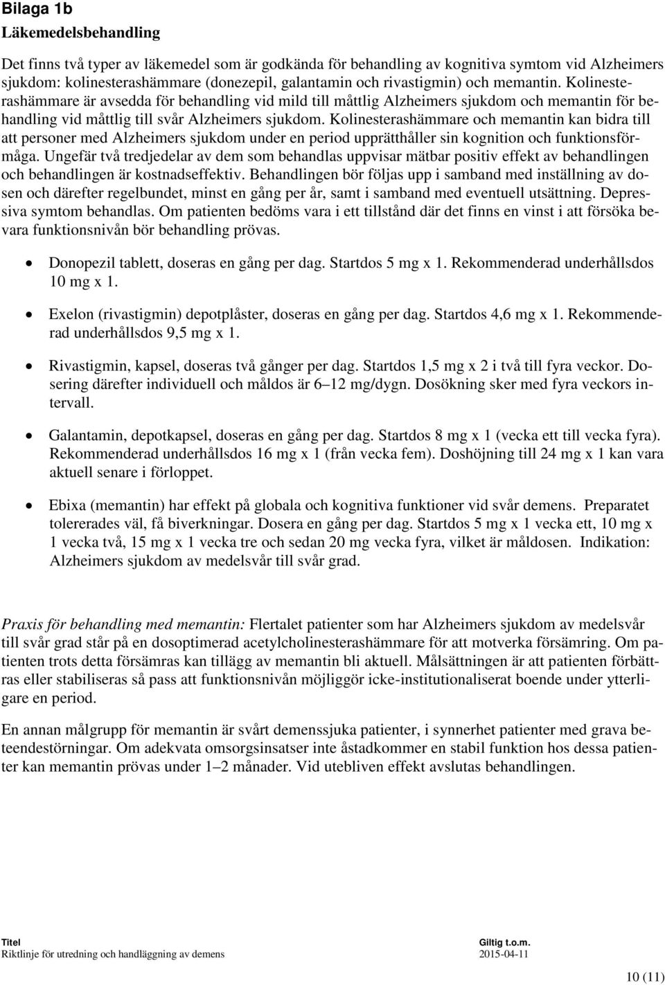 Kolinesterashämmare och memantin kan bidra till att personer med Alzheimers sjukdom under en period upprätthåller sin kognition och funktionsförmåga.