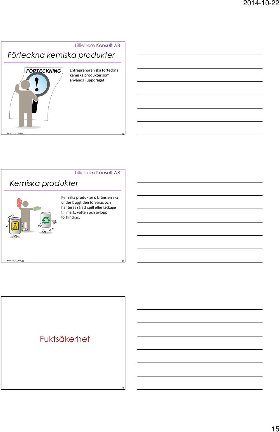 43 Kemiska produkter Kemiska produkter o bränslen ska under byggtiden