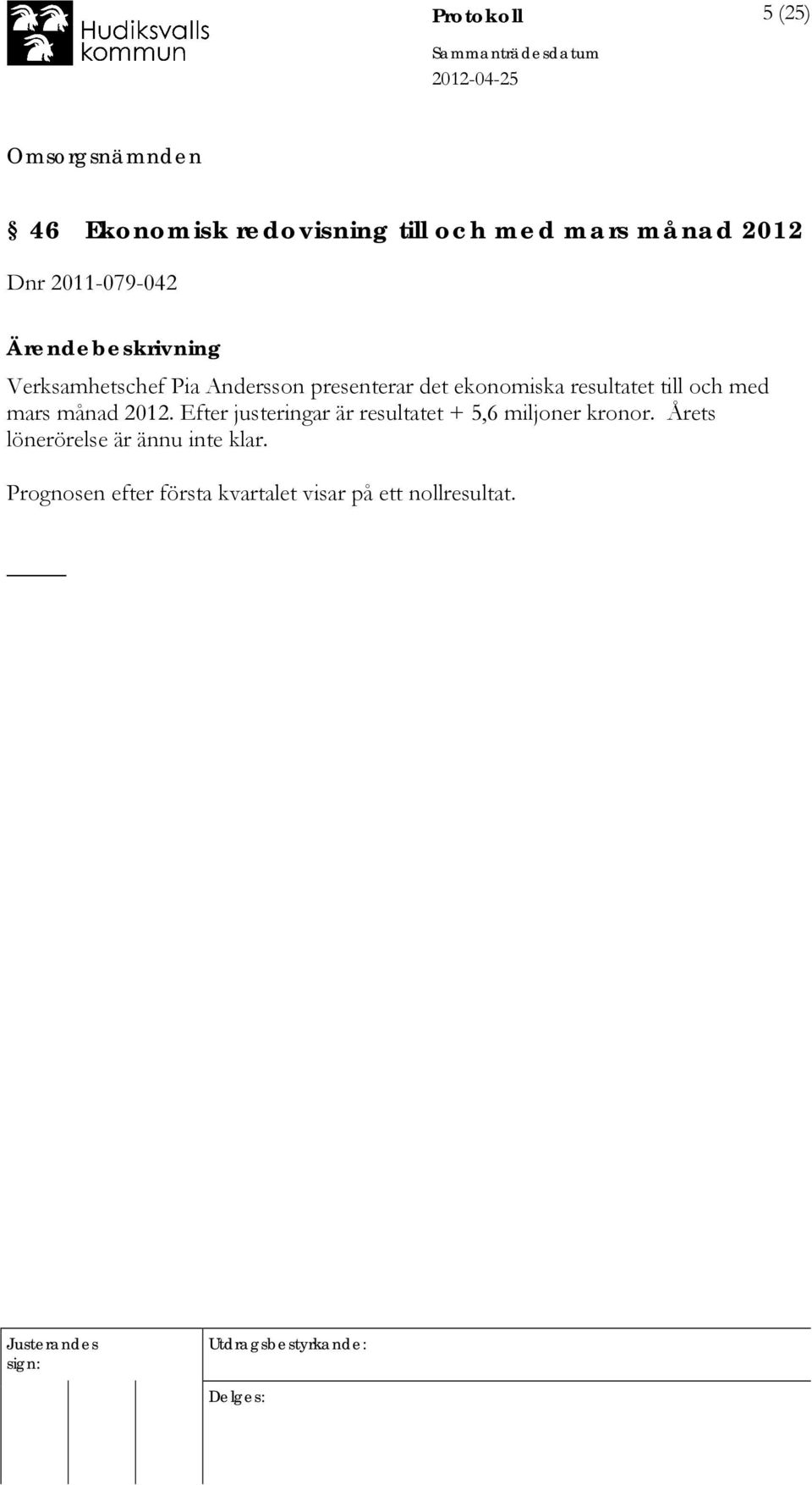 till och med mars månad 2012. Efter justeringar är resultatet + 5,6 miljoner kronor.