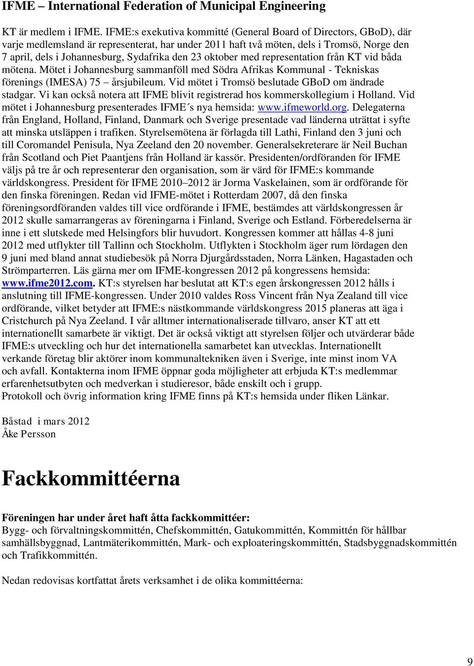 den 23 oktober med representation från KT vid båda mötena. Mötet i Johannesburg sammanföll med Södra Afrikas Kommunal - Tekniskas förenings (IMESA) 75 årsjubileum.