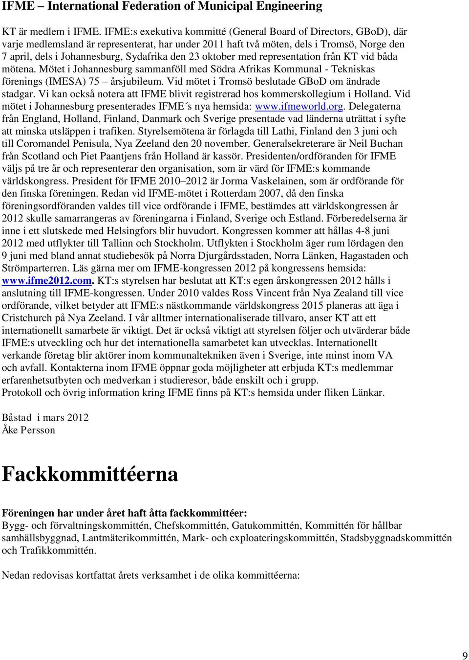 den 23 oktober med representation från KT vid båda mötena. Mötet i Johannesburg sammanföll med Södra Afrikas Kommunal - Tekniskas förenings (IMESA) 75 årsjubileum.