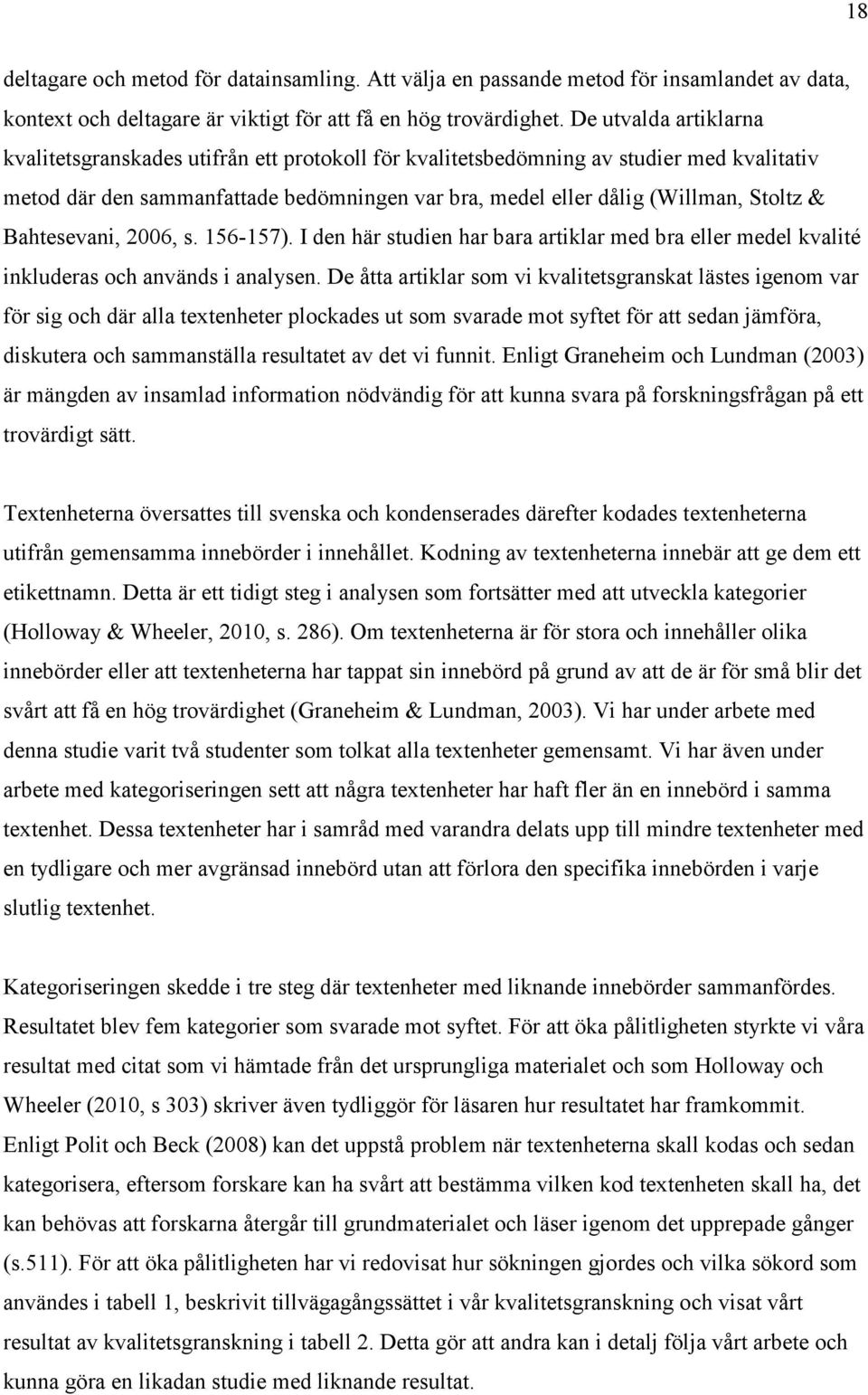 Bahtesevani, 2006, s. 156-157). I den här studien har bara artiklar med bra eller medel kvalité inkluderas och används i analysen.