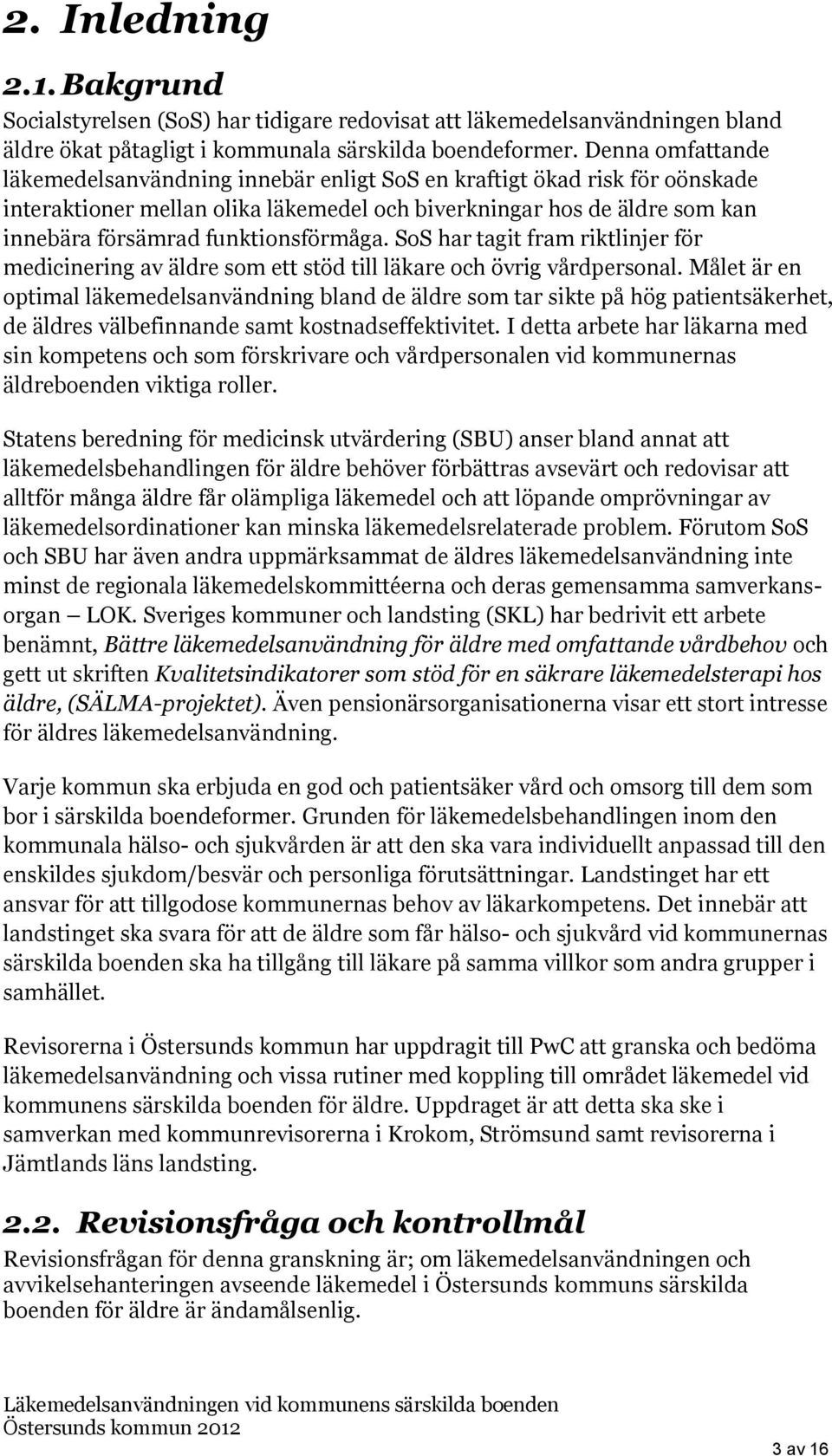 funktionsförmåga. SoS har tagit fram riktlinjer för medicinering av äldre som ett stöd till läkare och övrig vårdpersonal.