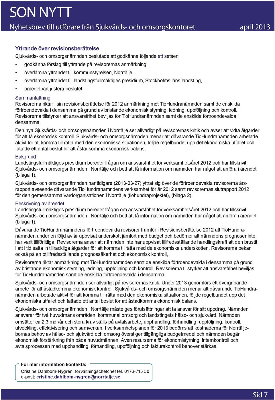 revisionsberättelse för 2012 anmärkning mot TioHundranämnden samt de enskilda förtroendevalda i densamma på grund av bristande ekonomisk styrning, ledning, uppföljning och kontroll.