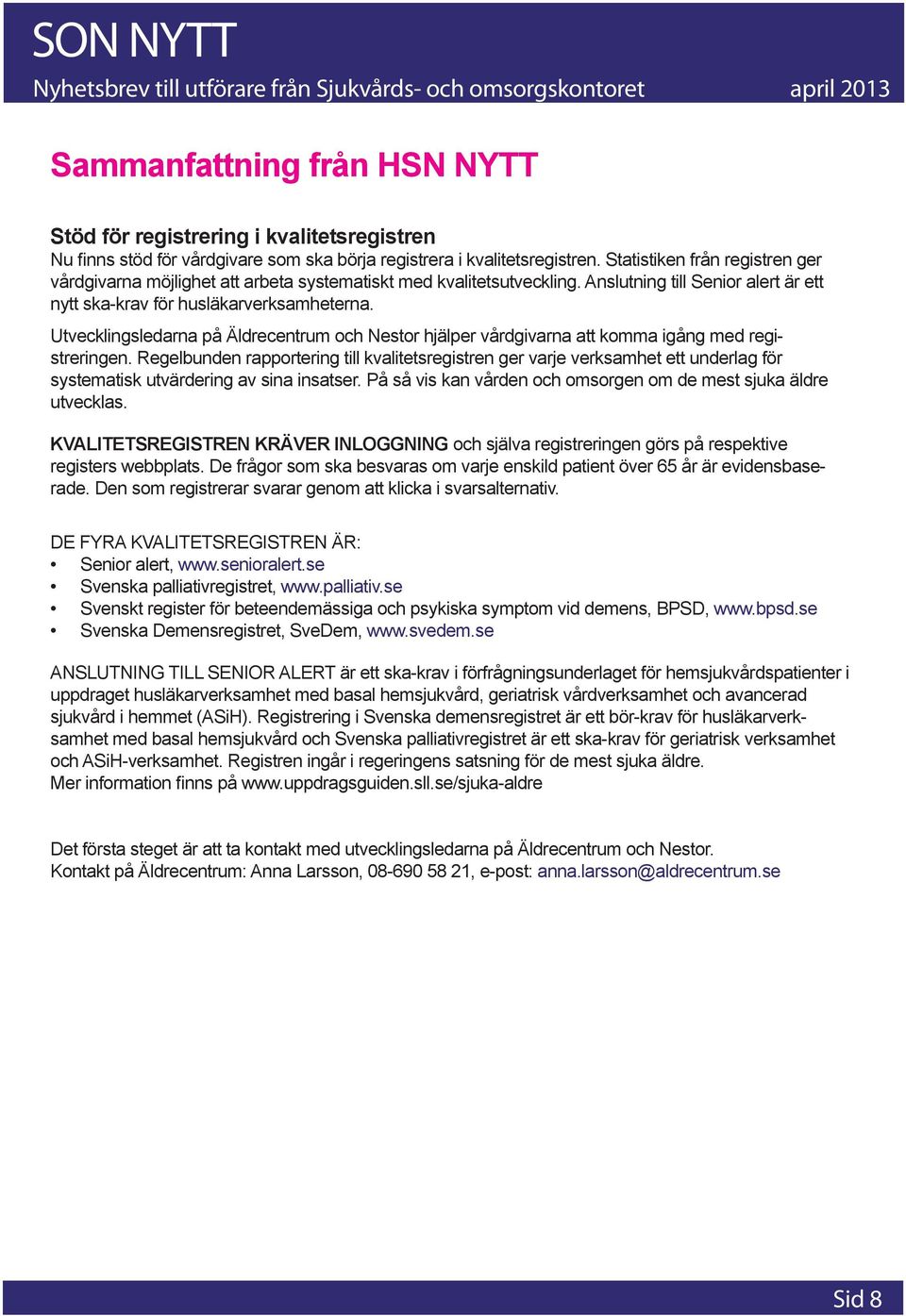 Utvecklingsledarna på Äldrecentrum och Nestor hjälper vårdgivarna att komma igång med registreringen.