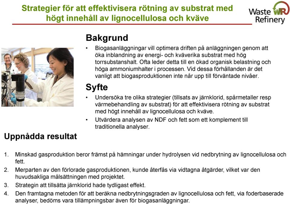 Vid dessa förhållanden är det vanligt att biogasproduktionen inte når upp till förväntade nivåer.