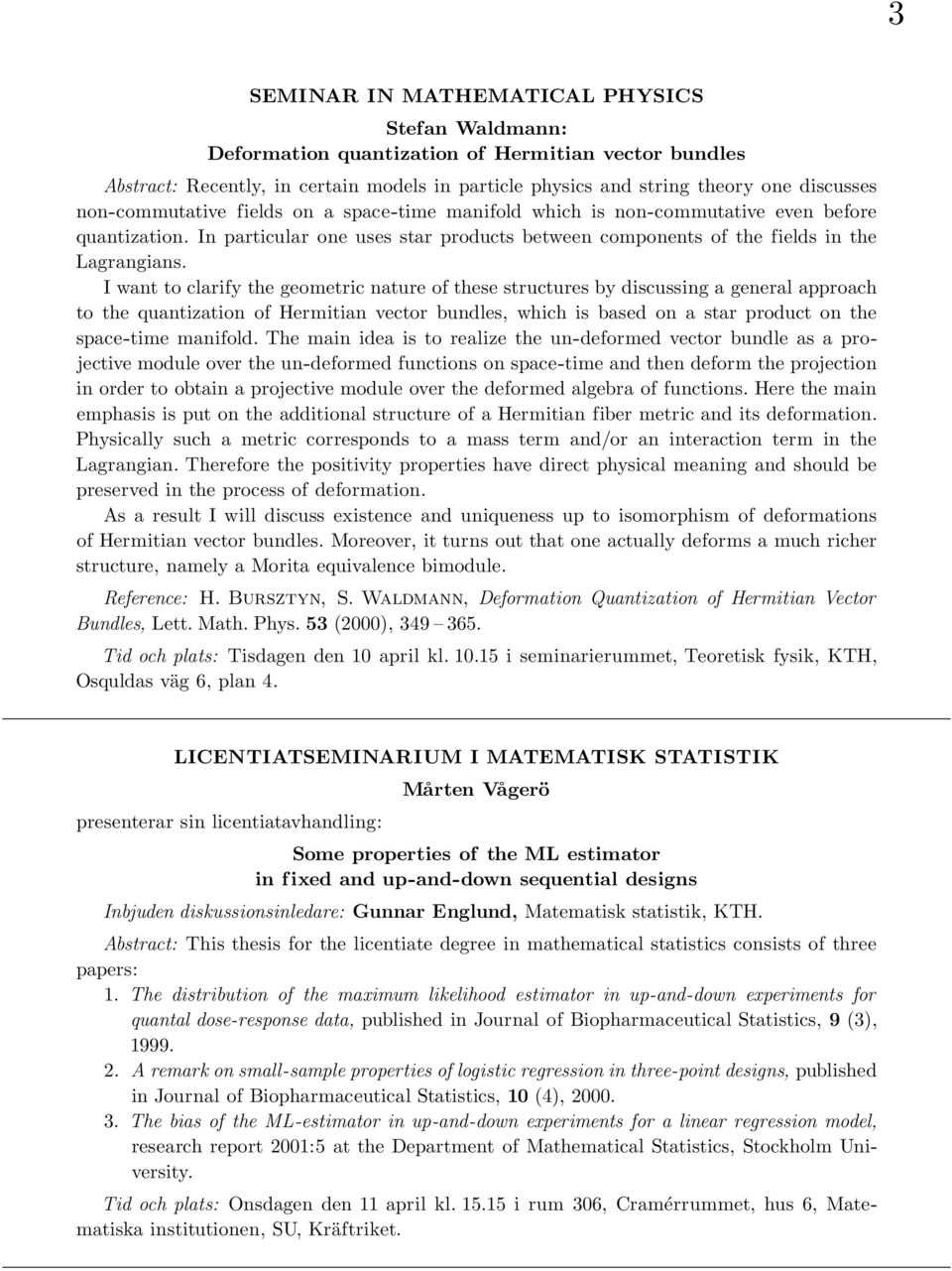 I want to clarify the geometric nature of these structures by discussing a general approach to the quantization of Hermitian vector bundles, which is based on a star product on the space-time
