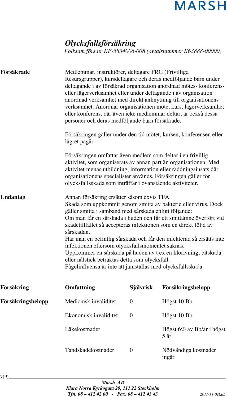 organisation anordnad mötes- konferenseller lägerverksamhet eller under deltagande i av organisation anordnad verksamhet med direkt anknytning till organisationens verksamhet.