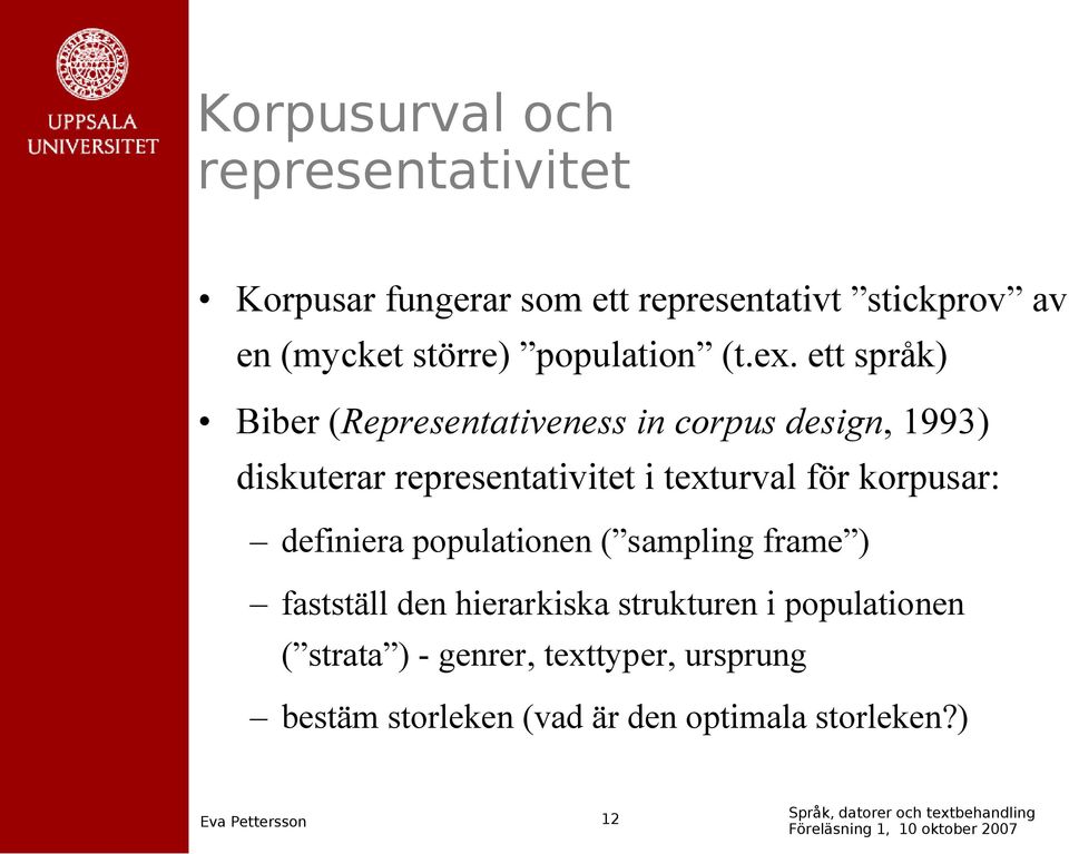 ett språk) Biber (Representativeness in corpus design, 1993) diskuterar representativitet i texturval för