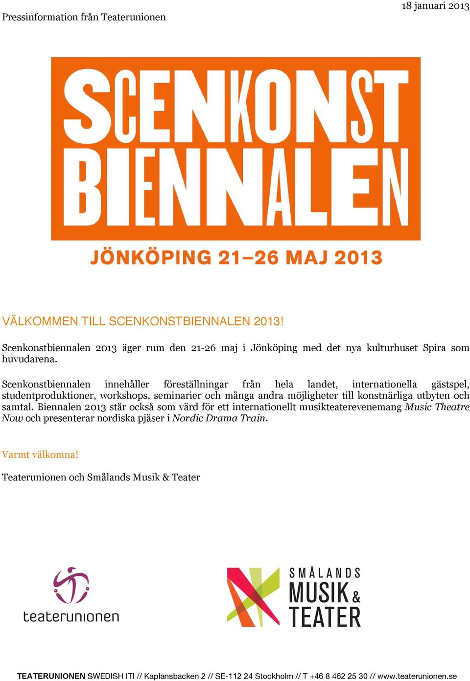 Scenkonstbiennalen innehåller föreställningar från hela landet, internationella gästspel, studentproduktioner, workshops, seminarier och många andra