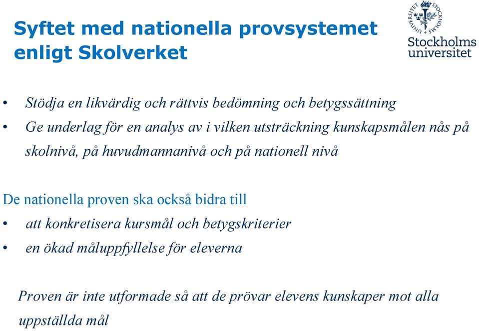 huvudmannanivå och på nationell nivå De nationella proven ska också bidra till att konkretisera kursmål och