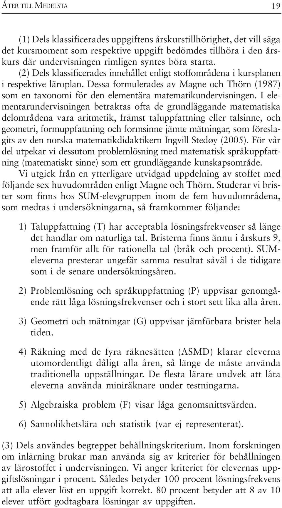Dessa formulerades av Magne och Thörn (1987) som en taxonomi för den elementära matematikundervisningen.