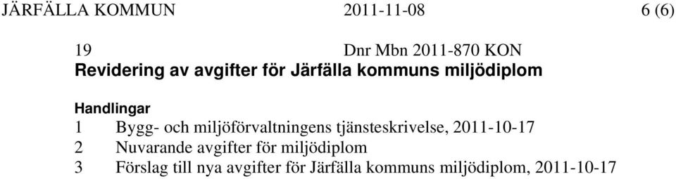 miljöförvaltningens tjänsteskrivelse, 2011-10-17 2 Nuvarande avgifter