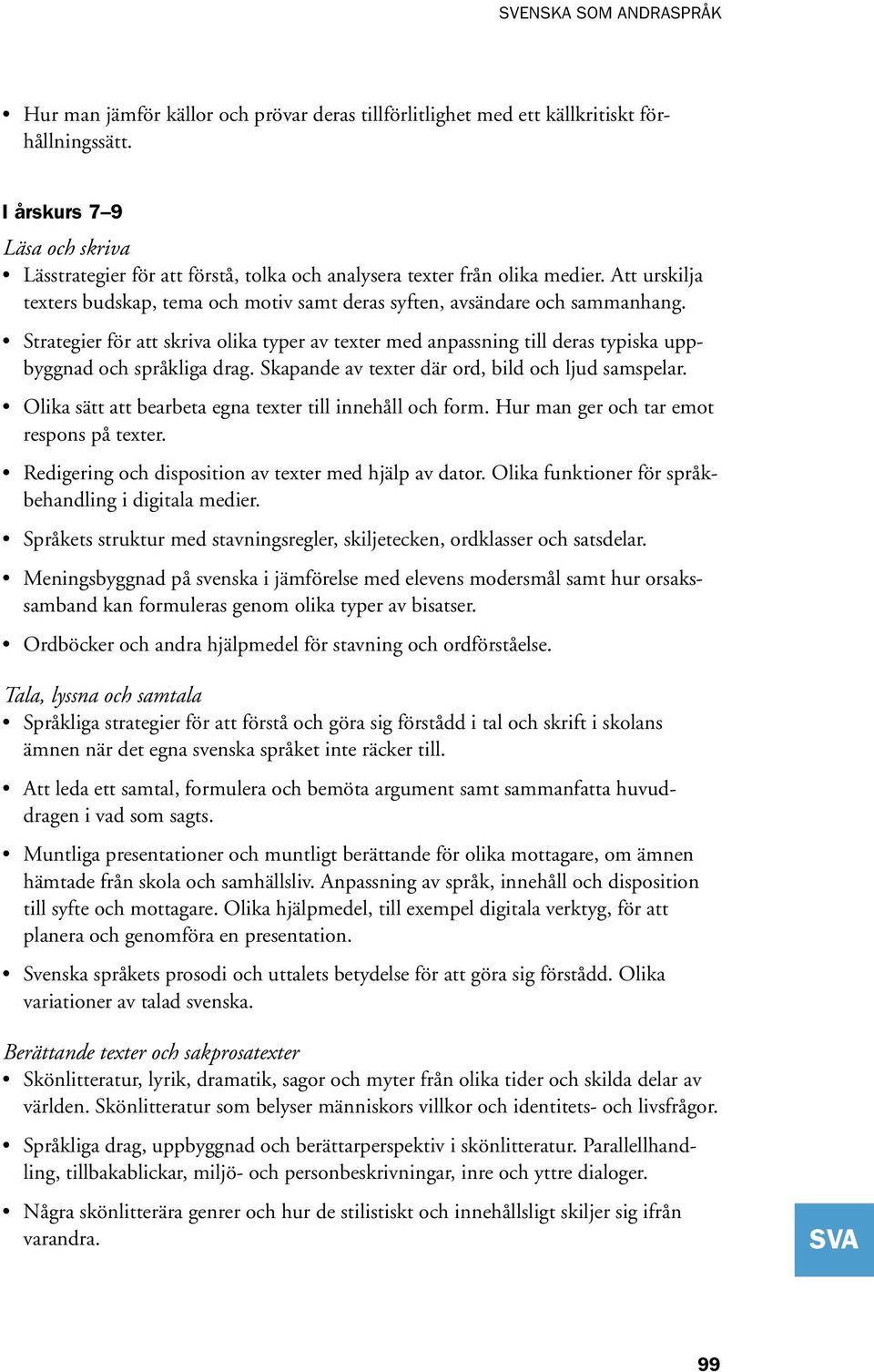 Strategier för att skriva olika typer av texter med anpassning till deras typiska uppbyggnad och språkliga drag. Skapande av texter där ord, bild och ljud samspelar.