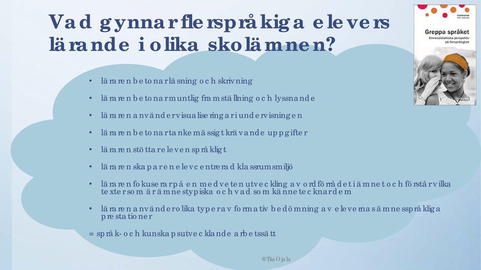 betonar tankemässigt krävande uppgifter läraren stöttar eleven språkligt läraren skapar en elevcentrerad klassrumsmiljö läraren fokuserar på en