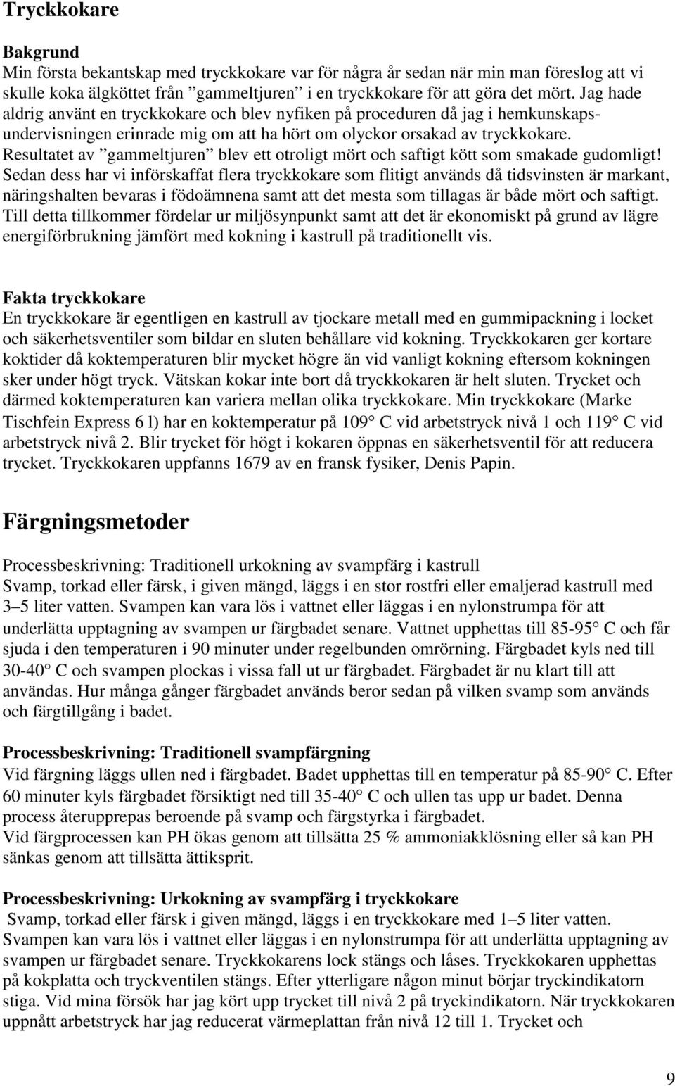 Resultatet av gammeltjuren blev ett otroligt mört och saftigt kött som smakade gudomligt!