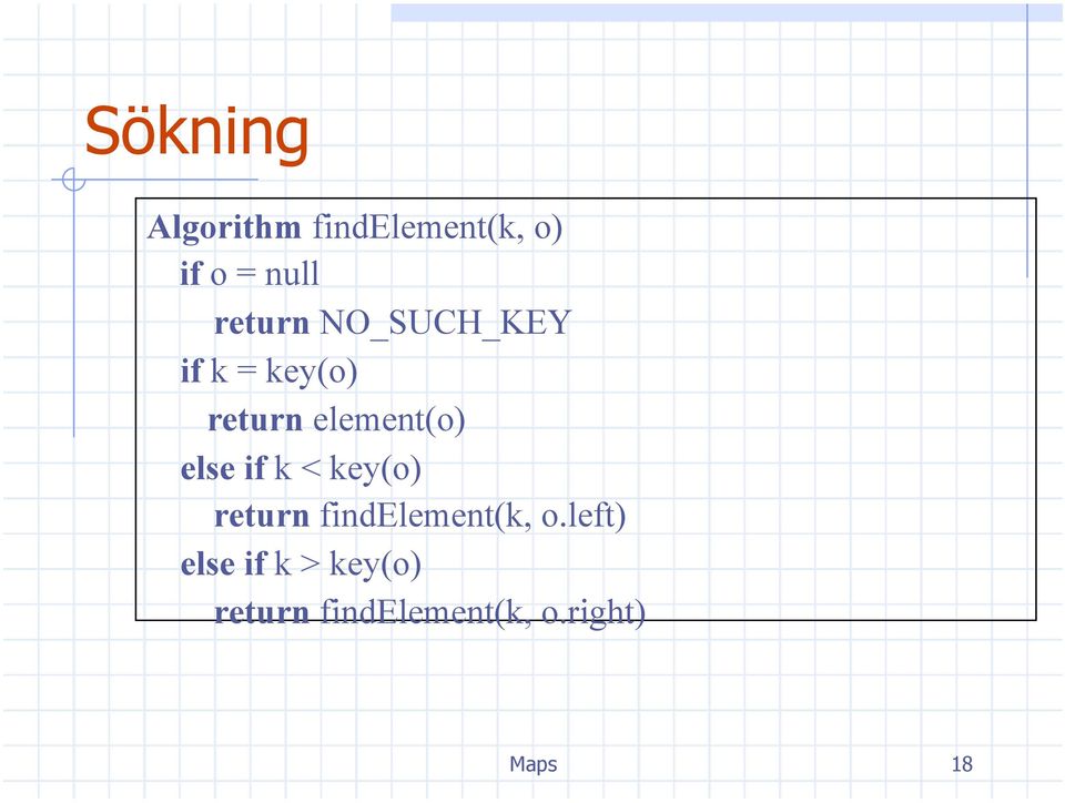 else if k < key(o) return findelement(k, o.