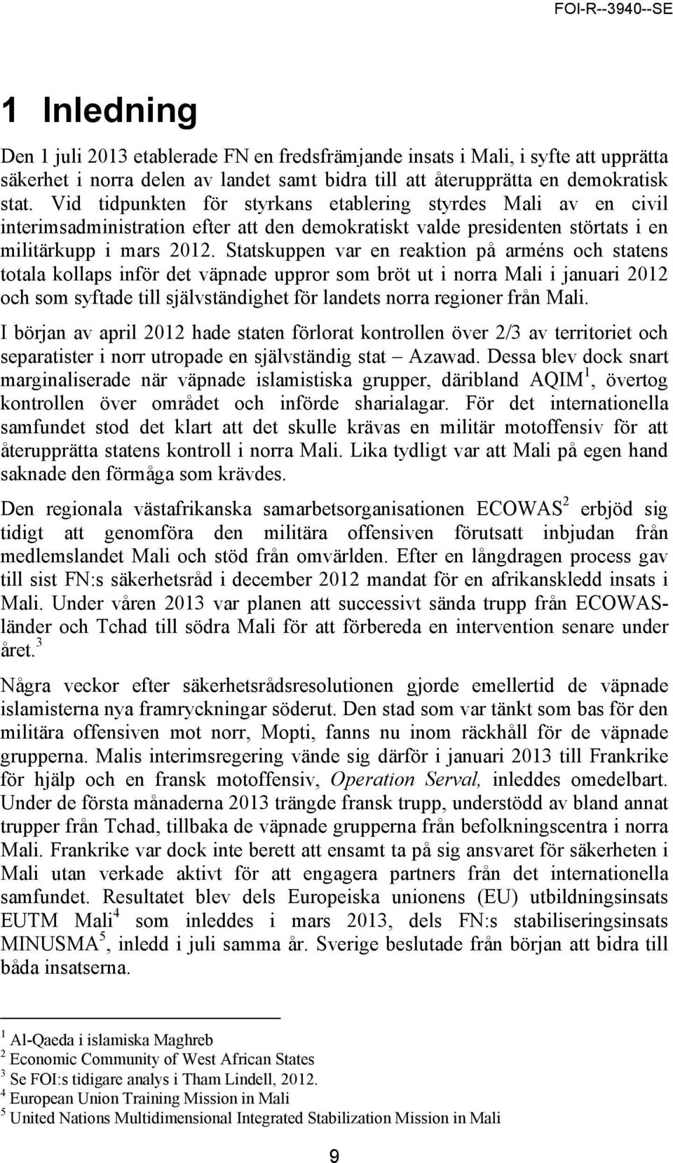 Statskuppen var en reaktion på arméns och statens totala kollaps inför det väpnade uppror som bröt ut i norra Mali i januari 2012 och som syftade till självständighet för landets norra regioner från