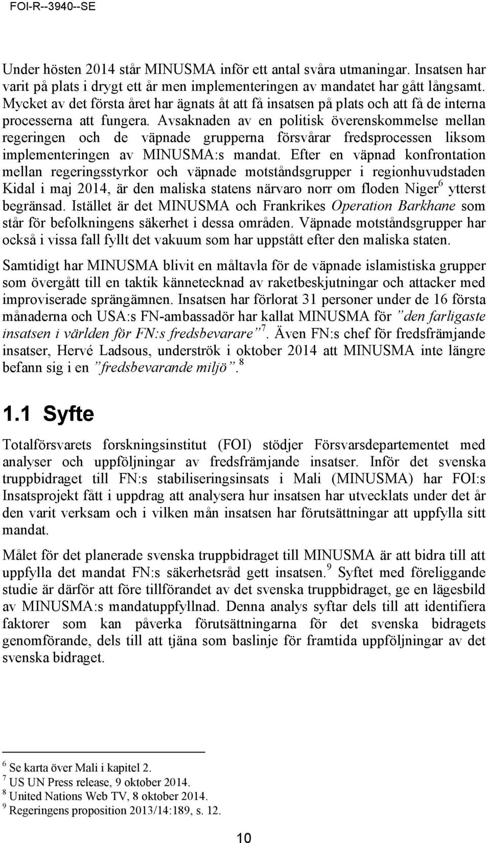 Avsaknaden av en politisk överenskommelse mellan regeringen och de väpnade grupperna försvårar fredsprocessen liksom implementeringen av MINUSMA:s mandat.