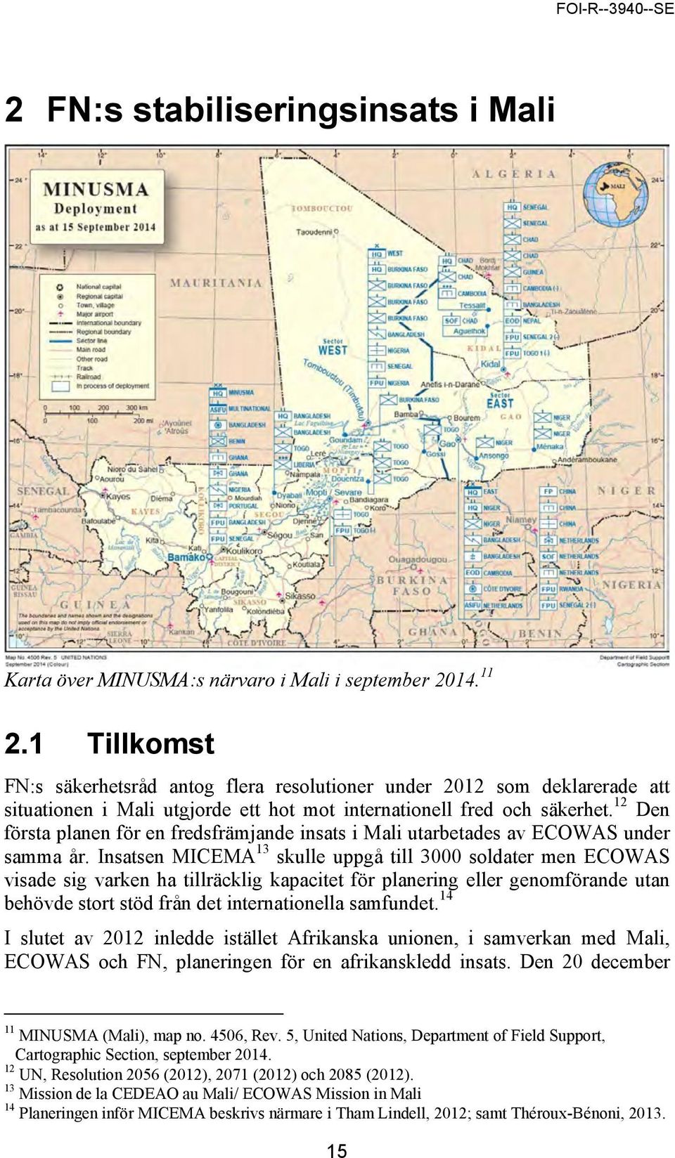 12 Den första planen för en fredsfrämjande insats i Mali utarbetades av ECOWAS under samma år.