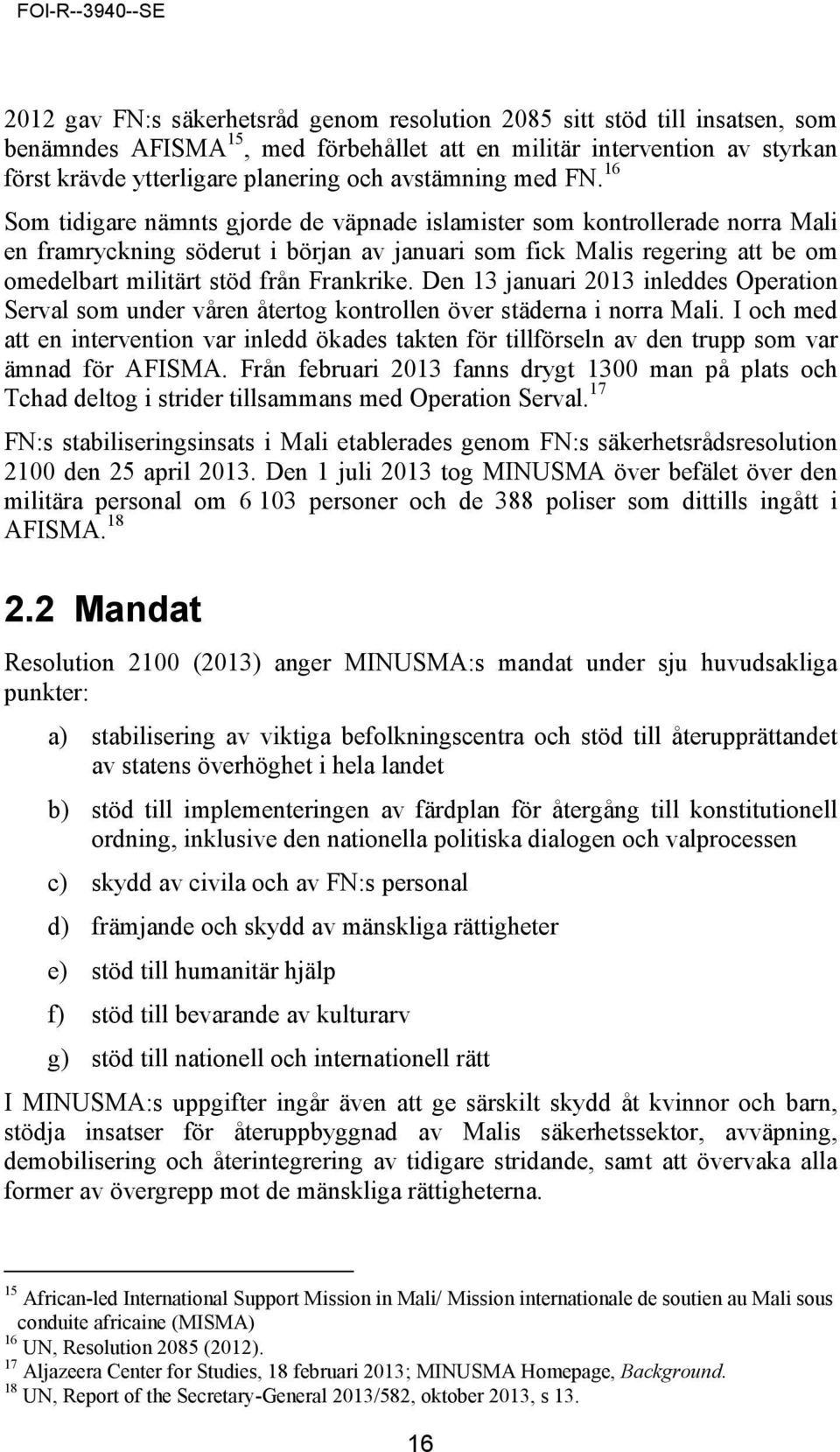 16 Som tidigare nämnts gjorde de väpnade islamister som kontrollerade norra Mali en framryckning söderut i början av januari som fick Malis regering att be om omedelbart militärt stöd från Frankrike.