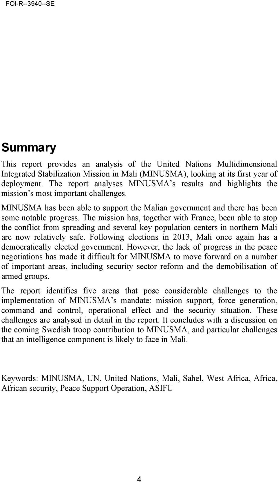 The mission has, together with France, been able to stop the conflict from spreading and several key population centers in northern Mali are now relatively safe.
