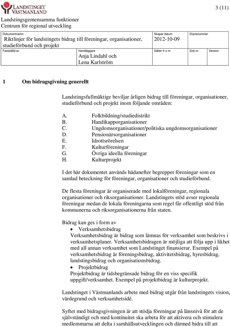 Kulturprojekt I det här dokumentet används hädanefter begreppet föreningar som en samlad beteckning för föreningar, organisationer och studieförbund.