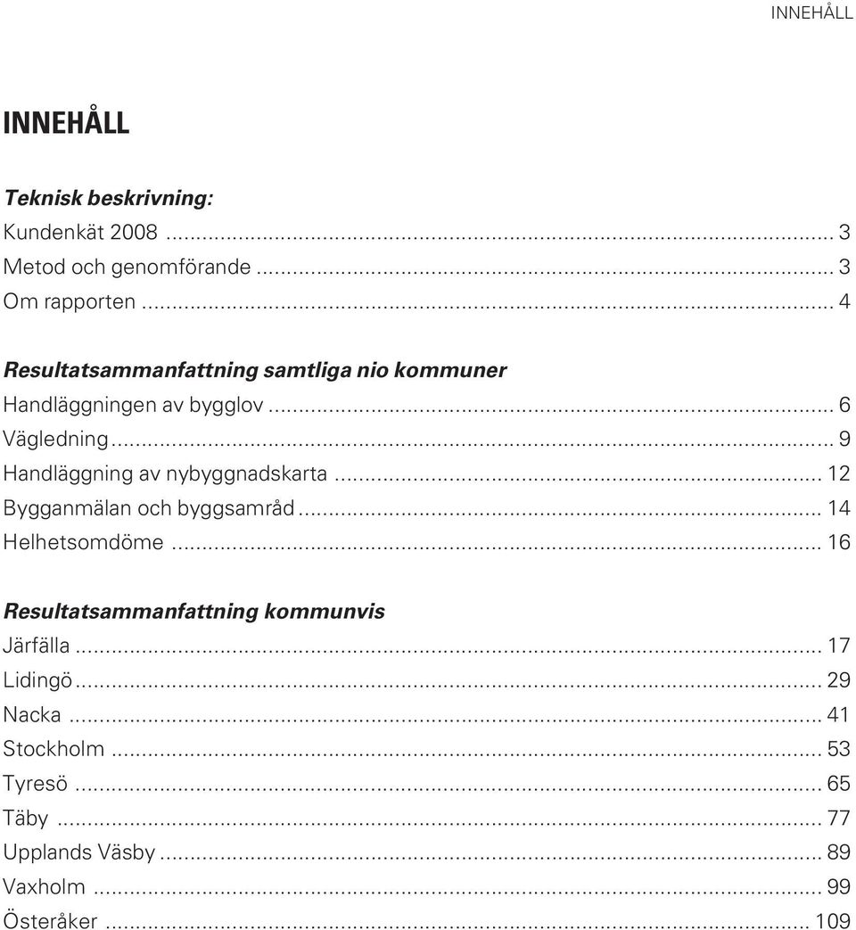 .. Handläggning av nybyggnadskarta... Bygganmälan och byggsamråd... Helhetsomdöme.