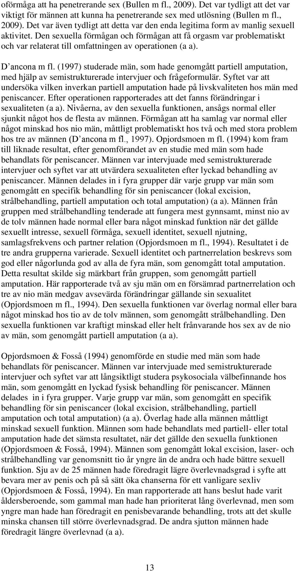 (1997) studerade män, som hade genomgått partiell amputation, med hjälp av semistrukturerade intervjuer och frågeformulär.