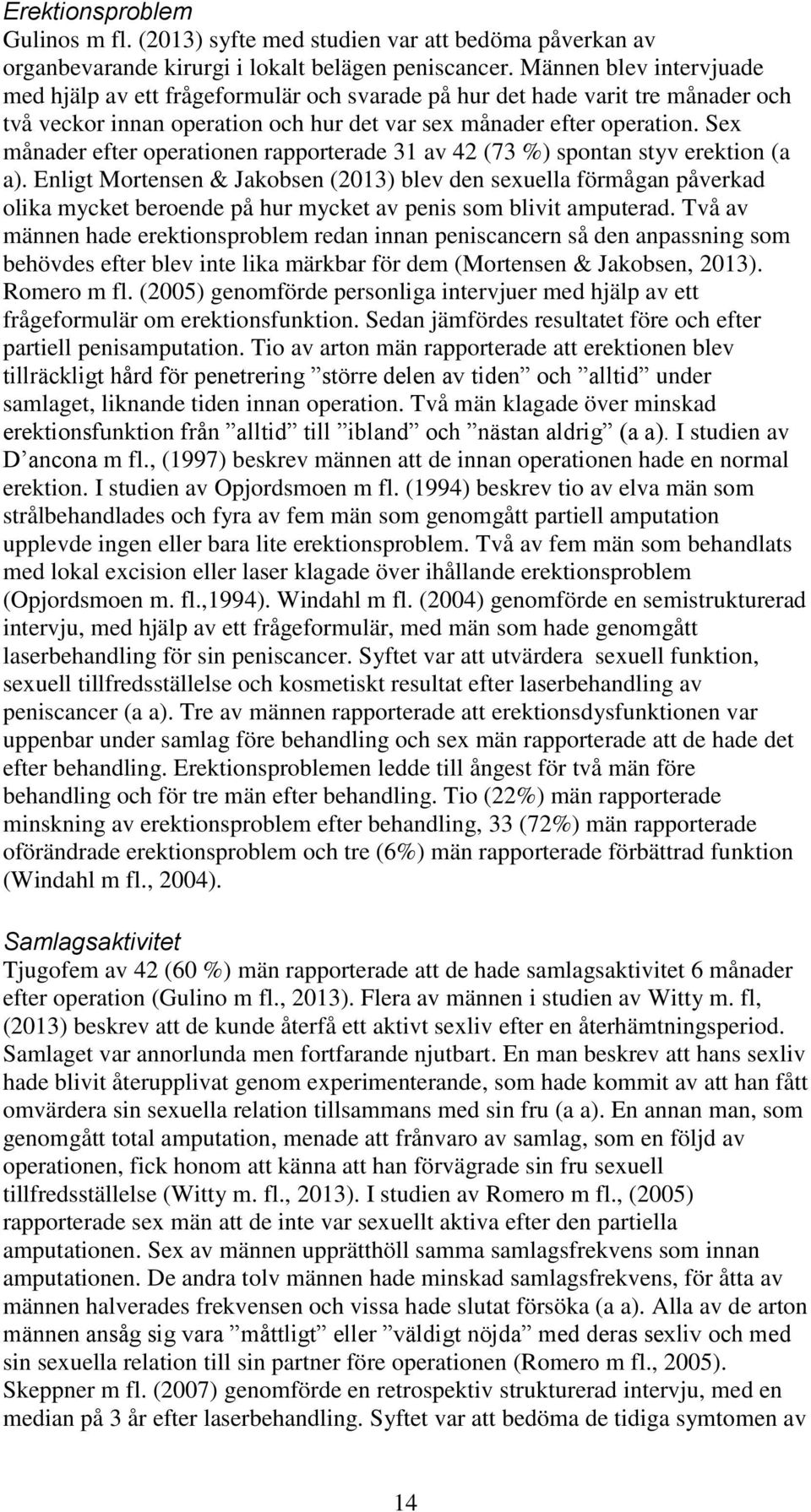 Sex månader efter operationen rapporterade 31 av 42 (73 %) spontan styv erektion (a a).