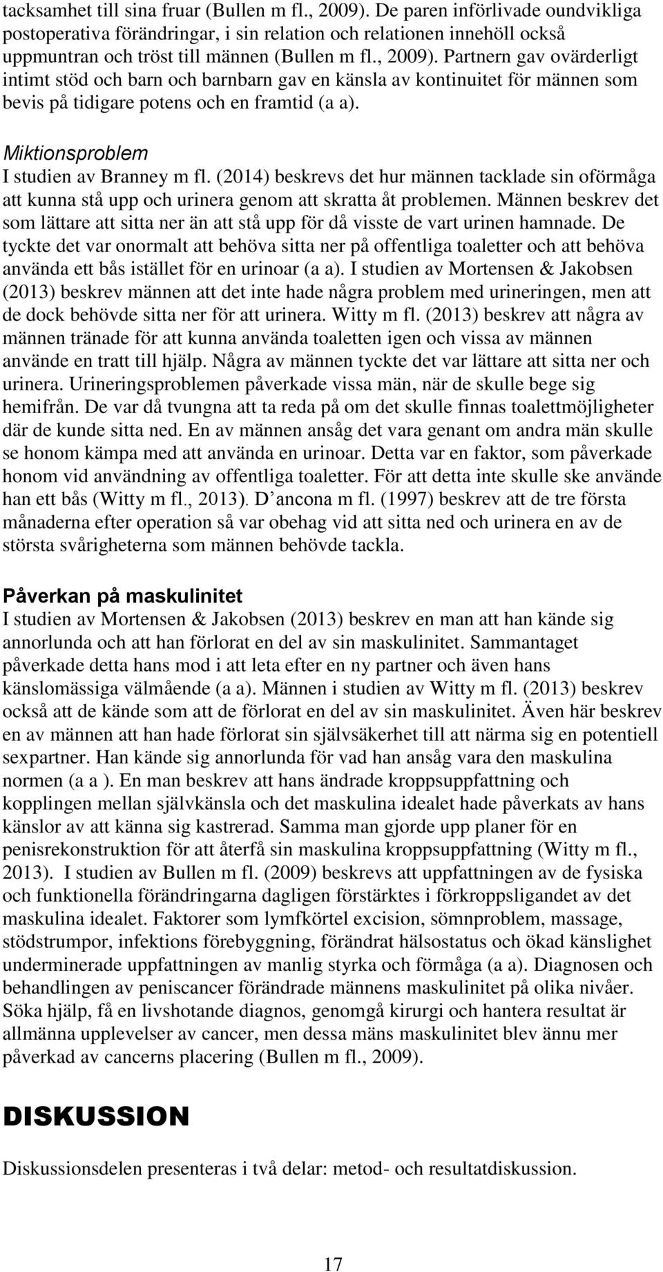 Partnern gav ovärderligt intimt stöd och barn och barnbarn gav en känsla av kontinuitet för männen som bevis på tidigare potens och en framtid (a a). Miktionsproblem I studien av Branney m fl.