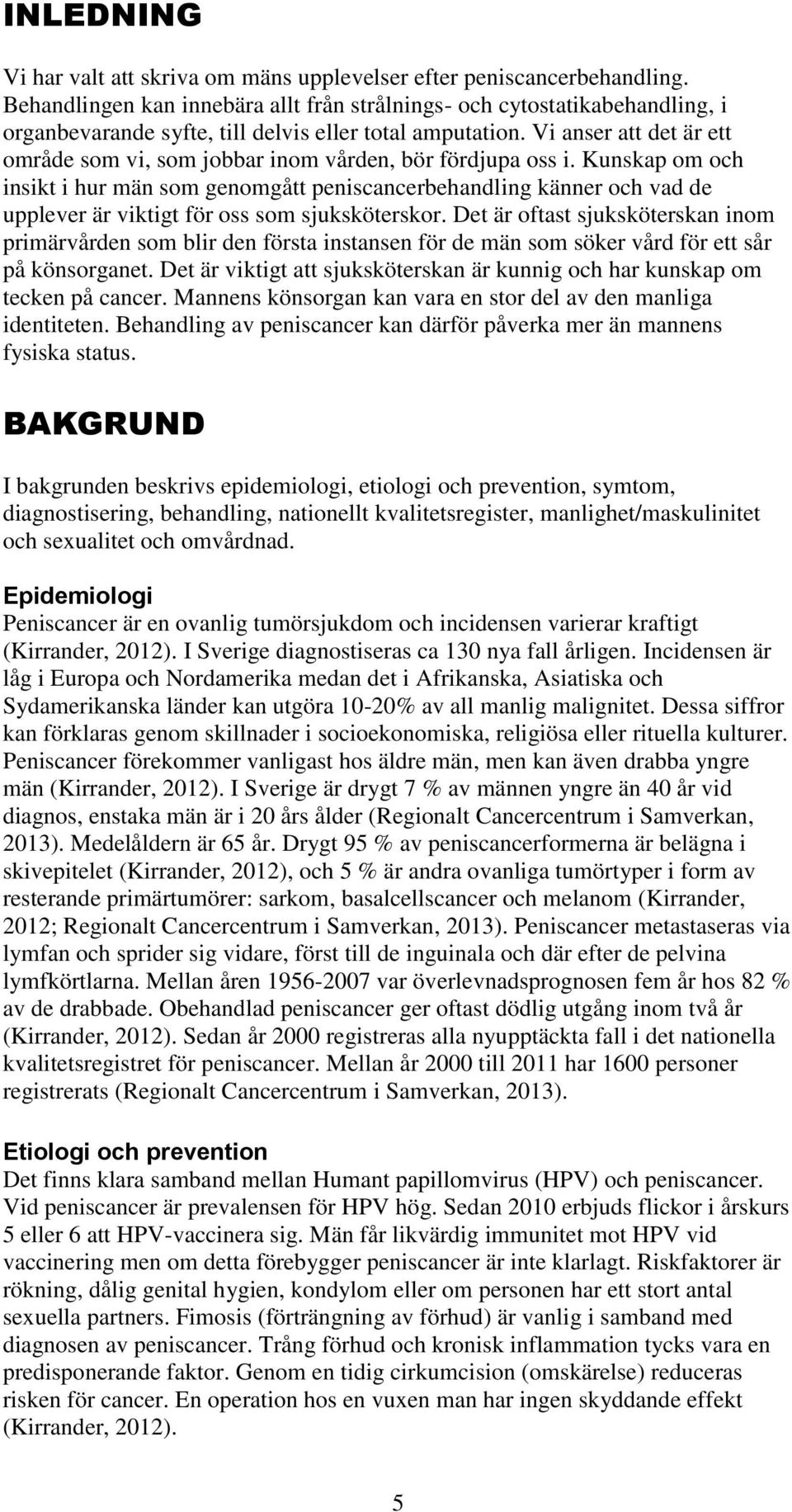 Vi anser att det är ett område som vi, som jobbar inom vården, bör fördjupa oss i.
