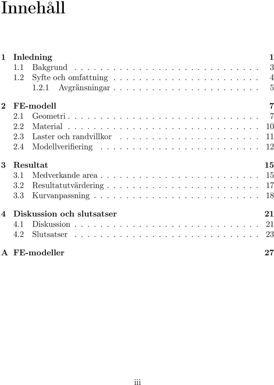 ........................ 12 3 Resultat 15 3.1 Medverkande area......................... 15 3.2 Resultatutvärdering........................ 17 3.3 Kurvanpassning.