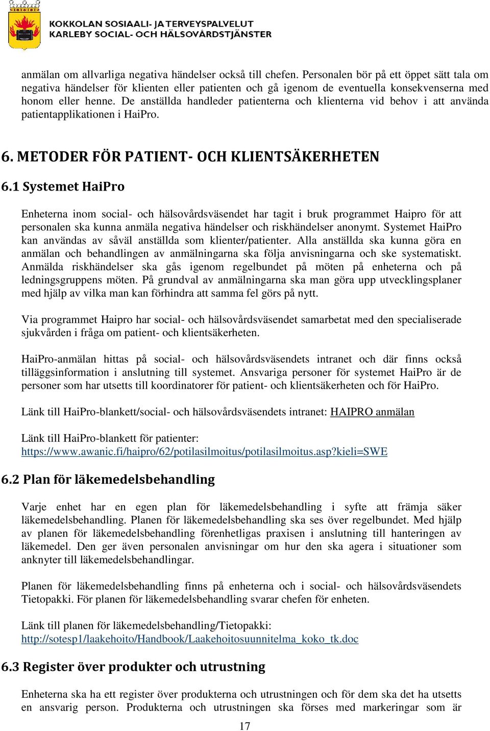 De anställda handleder patienterna och klienterna vid behov i att använda patientapplikationen i HaiPro. 6. METODER FÖR PATIENT- OCH KLIENTSÄKERHETEN 6.