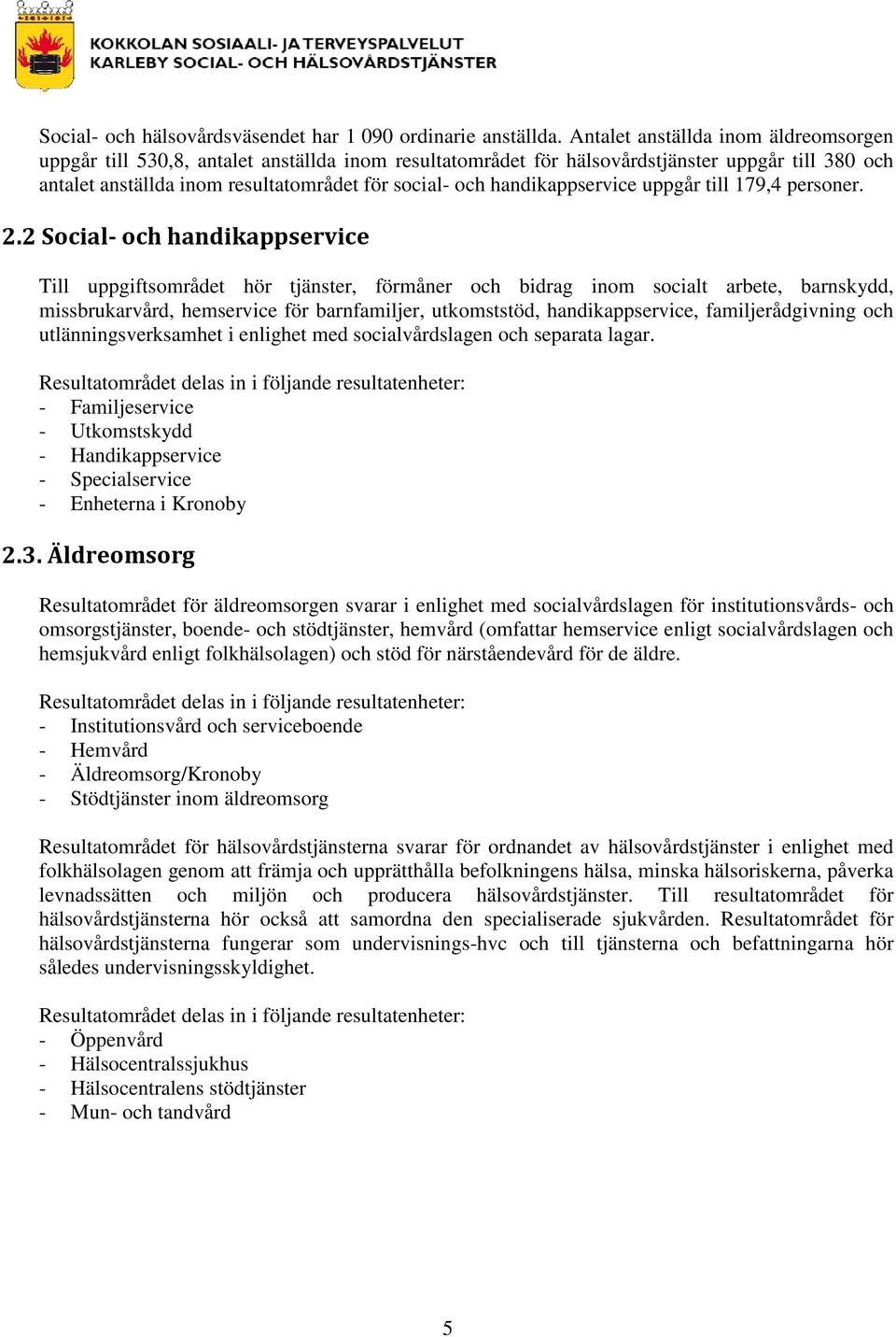 handikappservice uppgår till 179,4 personer. 2.