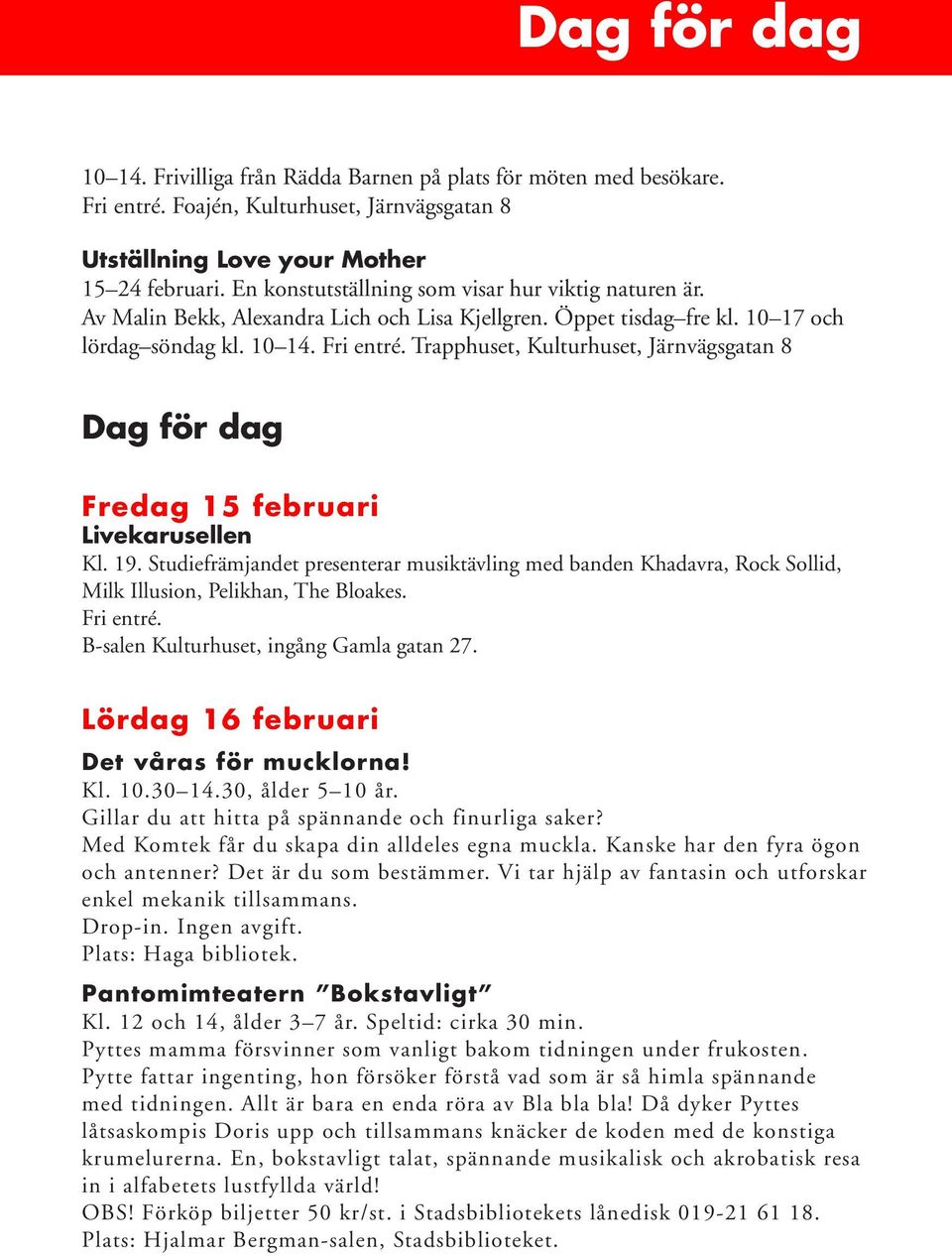 Trapphuset, Kulturhuset, Järnvägsgatan 8 Dag för dag Fredag 15 februari Livekarusellen Kl. 19.